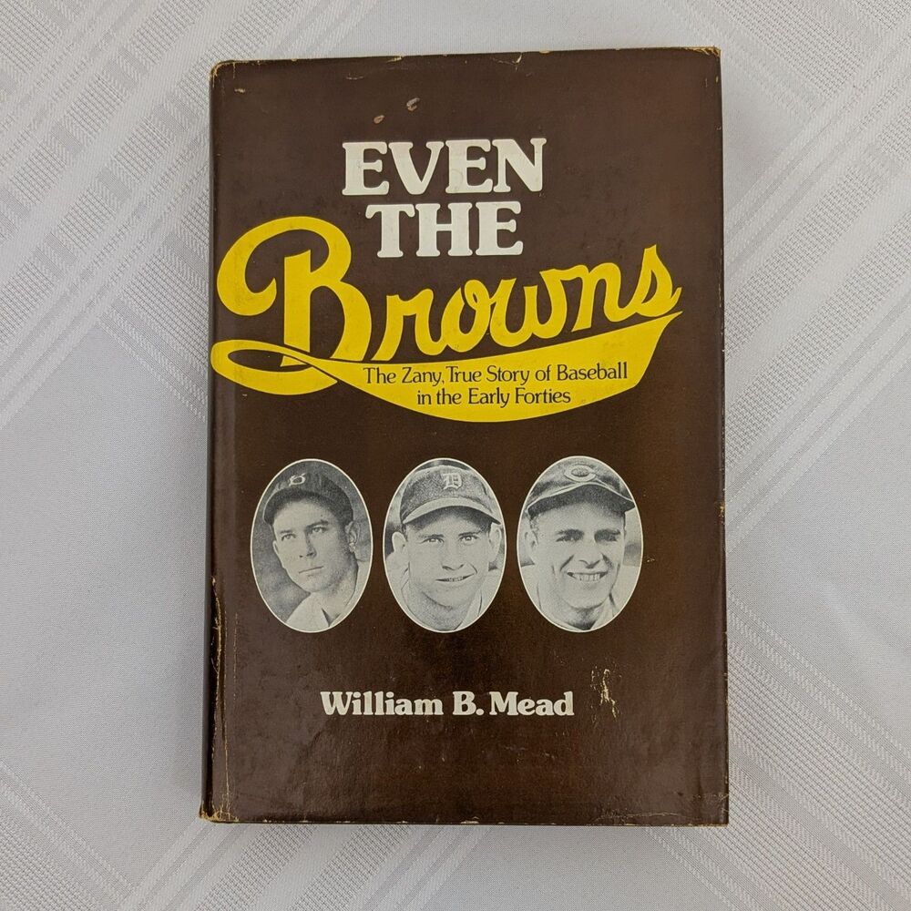 Even The Browns: The Zany True Story Of Baseball In The Early Forties HCDJ 1978